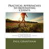 Practical Approaches to Motivating Clients: A Workbook of Essential Motivational Skills for Therapists