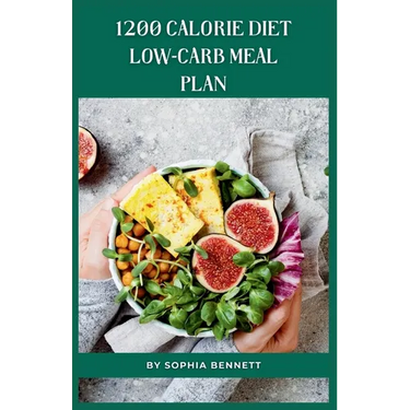 1200 Calorie Diet low-carb meal plan: Easy and Delicious Recipes for a Healthy Lifestyle