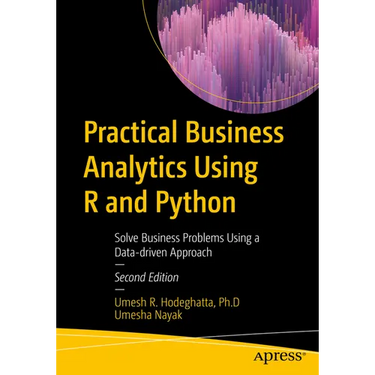 Practical Business Analytics Using R and Python: Solve Business Problems Using a Data-Driven Approach