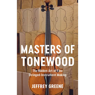 Masters of Tonewood: The Hidden Art of Fine Stringed-Instrument Making