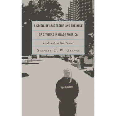 A Crisis of Leadership and the Role of Citizens in Black America: Leaders of the New School