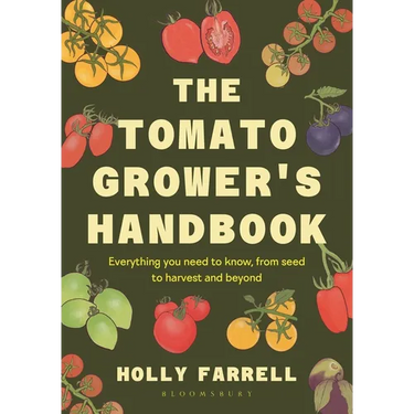 The Tomato Grower's Handbook: Everything You Need to Know, from Seed to Harvest and Beyond