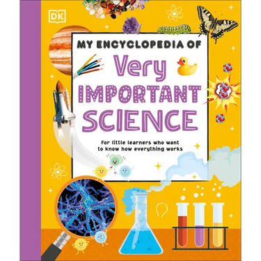 My Encyclopedia of Very Important Science: For Little Learners Who Want to Know How Everything Works