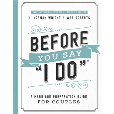 Before You Say I Do: A Marriage Preparation Guide for Couples