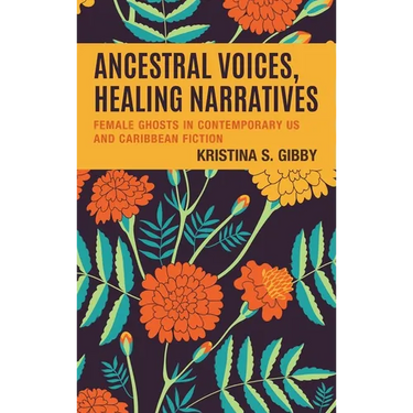Ancestral Voices, Healing Narratives: Female Ghosts in Contemporary US and Caribbean Fiction