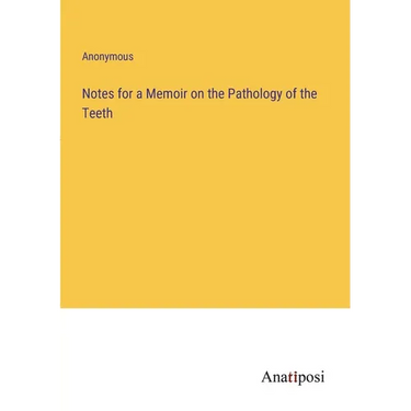 Notes for a Memoir on the Pathology of the Teeth