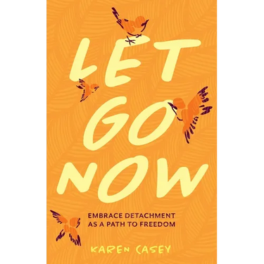 Let Go Now: Embrace Detachment as a Path to Freedom (Codependency, Al-Anon, Meditations)