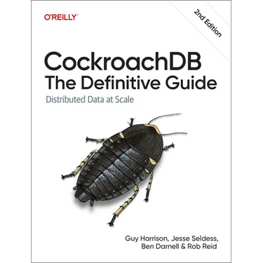 Cockroachdb: The Definitive Guide: Distributed Data at Scale
