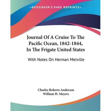 Journal Of A Cruise To The Pacific Ocean, 1842-1844, In The Frigate United States: With Notes On Herman Melville