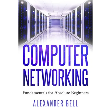 Computer Networking: Fundamentals for Absolute Beginners
