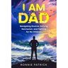 I Am Dad: Navigating Divorce, Defying Narcissism, and Fighting for My Children