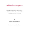 A Certain Arrogance: U.S. Intelligence's Manipulation of Religious Groups and Individuals in Two World Wars and the Cold War -And the Sacri