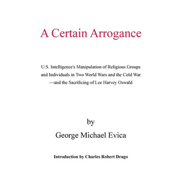 A Certain Arrogance: U.S. Intelligence's Manipulation of Religious Groups and Individuals in Two World Wars and the Cold War -And the Sacri