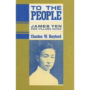 To the People: James Yen and Village China