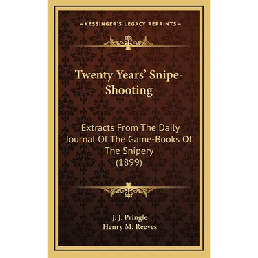 Twenty Years' Snipe-Shooting: Extracts From The Daily Journal Of The Game-Books Of The Snipery (1899)