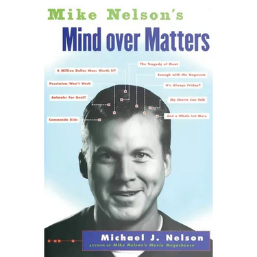 Mike Nelson's Mind Over Matters