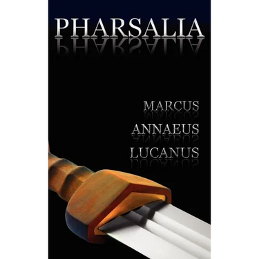 Pharsalia: Dramatic Episodes of the Civil Wars. Also Known As: On the Civil War