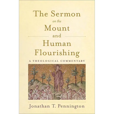 The Sermon on the Mount and Human Flourishing: A Theological Commentary