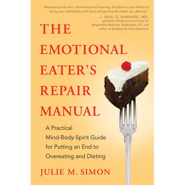 The Emotional Eater's Repair Manual: A Practical Mind-Body-Spirit Guide for Putting an End to Overeating and Dieting