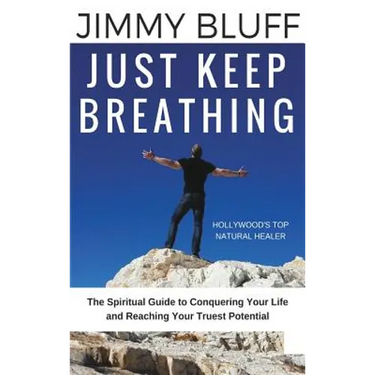Just Keep Breathing: The Spiritual Guide to Conquering Your Life and Reaching Your Truest Potential