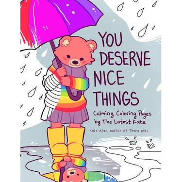 You Deserve Nice Things: Calming Coloring Pages by Thelatestkate (Art for Anxiety, Positive Message Coloring Book, Coloring with Thelatestkate, Self E