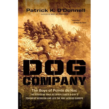 Dog Company: The Boys of Pointe du Hoc-the Rangers Who Accomplished D-Day's Toughest Mission and Led the Way across Europe