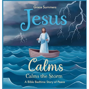 Jesus Calms the Storm: A Bible Bedtime Story of Peace
