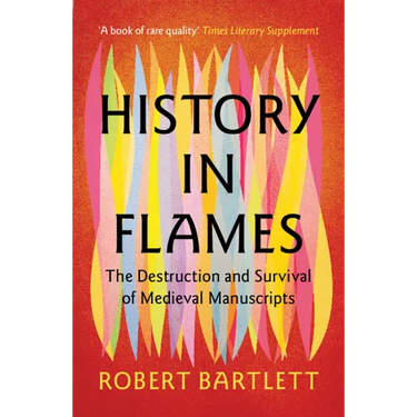 History in Flames: The Destruction and Survival of Medieval Manuscripts