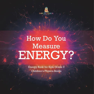 How Do You Measure Energy? Energy Book for Kids Grade 3 Children's Physics Books