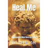 Heal Me: Overcoming What Hurts Us Most