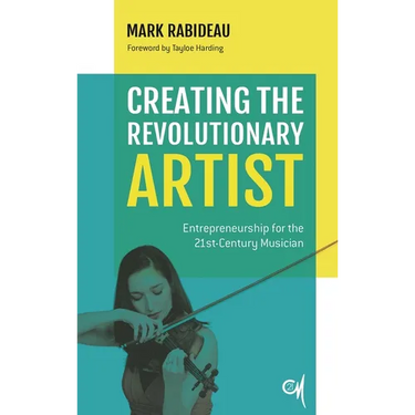 Creating the Revolutionary Artist: Entrepreneurship for the 21st-Century Musician