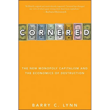Cornered: The New Monopoly Capitalism and the Economics of Destruction