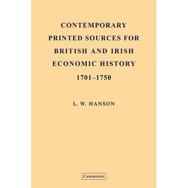 Contemporary Printed Sources for British and Irish Economic History 1701 1750