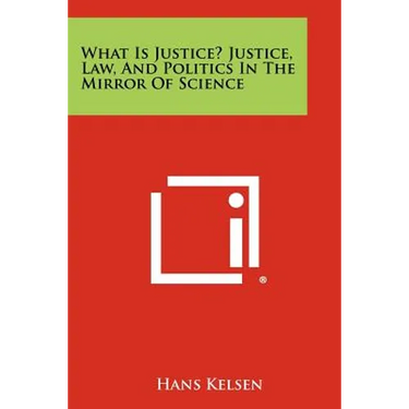 What Is Justice? Justice, Law, and Politics in the Mirror of Science