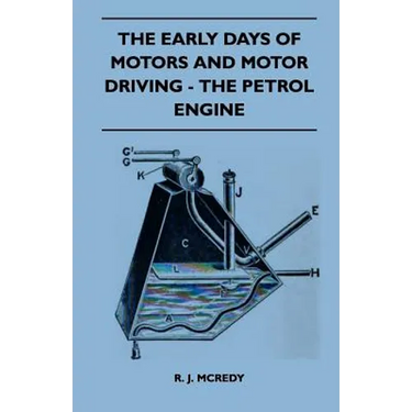 The Early Days Of Motors And Motor Driving - The Petrol Engine