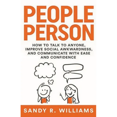 People Person: How to Talk to Anyone, Improve Social Awkwardness, and Communicate With Ease and Confidence