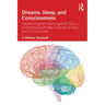 Dreams, Sleep, and Consciousness: Interweaving the Neurocognitive Theory of Dreaming with New Theories of Sleep and Consciousness