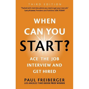 When Can You Start? Ace the Job Interview and Get Hired, Third Edition