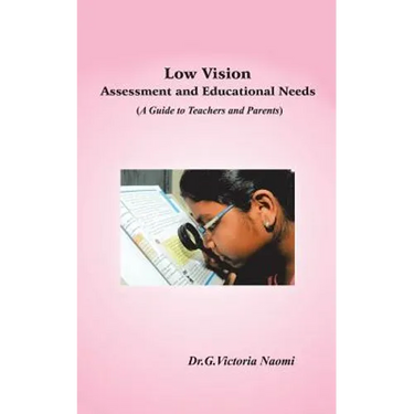 Low Vision: Assessment and Educational Needs: A Guide to Teachers and Parents