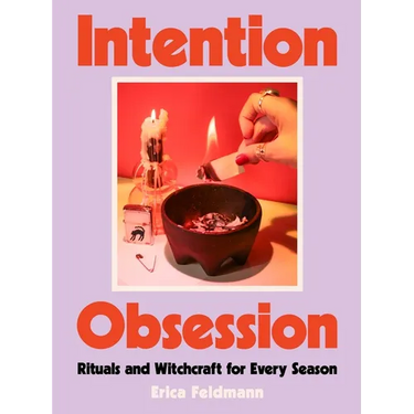 Intention Obsession: Rituals and Witchcraft for Every Season