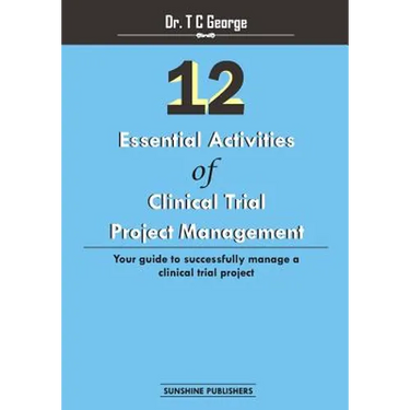 12 Essential Activities of Clinical Trial Project Management: guide to successfully manage a clinical trial project