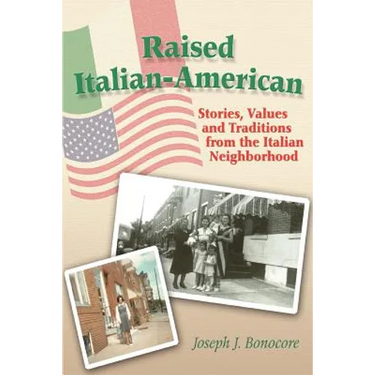 Raised Italian-American: Stories, Values and Traditions from the Italian Neighborhood