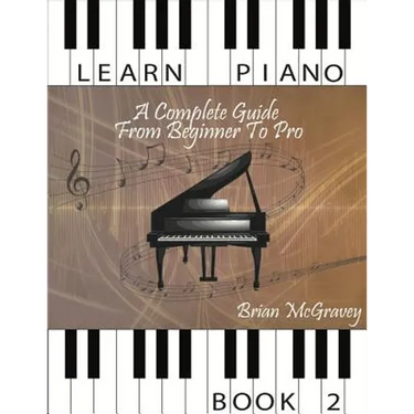 Learn Piano: A Complete Guide from Beginner to Pro Book 2