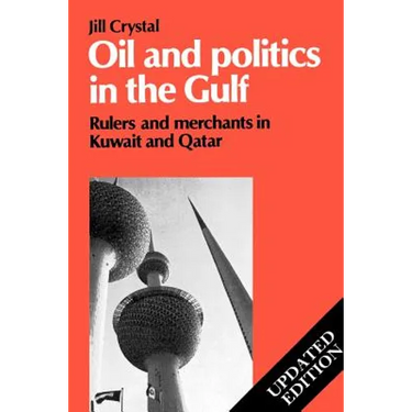 Oil and Politics in the Gulf: Rulers and Merchants in Kuwait and Qatar