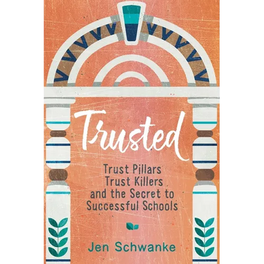 Trusted: Trust Pillars, Trust Killers, and the Secret to Successful Schools
