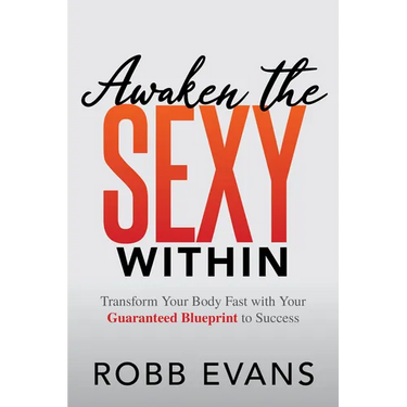 Awaken the Sexy Within: Transform Your Body Fast with Your Guaranteed Blueprint to Success