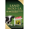 Land Moola: 101 Tips to Sell Your Land Faster and for More Moo-la