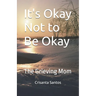 It's Okay Not to Be Okay: The Grieving Mom