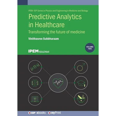 Predictive Analytics in Healthcare, Volume 2: Transforming the future of medicine