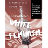 A Feminist's Guide to: Unlearning White Feminism